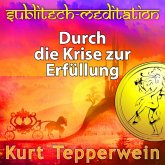 Durch die Krise zur Erfüllung - Sublitech-Meditation (MP3-Download) Durch die Krise zur Erfüllung - Sublitech-Meditation (MP3-Download)