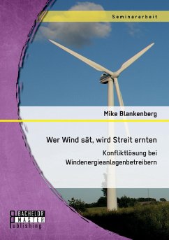 Wer Wind sät, wird Streit ernten. Konfliktlösung bei Windenergieanlagenbetreibern - Blankenberg, Mike