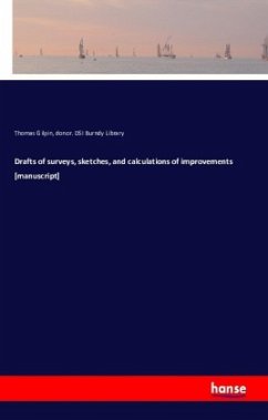 Drafts of surveys, sketches, and calculations of improvements [manuscript]