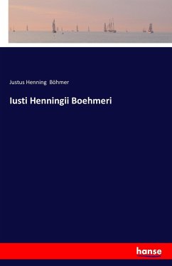Iusti Henningii Boehmeri - Böhmer, Justus Henning