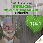 Endlich für immer jung bleiben! Seminar Life - Teil 1 (MP3-Download)