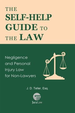 The Self-Help Guide to the Law: Negligence and Personal Injury Law for Non-Lawyers (Guide for Non-Lawyers, #6) (eBook, ePUB) - Teller, J. D.