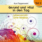 Lebenspraxis-Live-Seminar: Gesund und vital in den Tag - Teil 2 (MP3-Download)