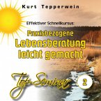 Effektiver Schnellkursus: Praxisbezogene Lebensberatung leicht gemacht (Top-Seminar - Teil 2) (MP3-Download)