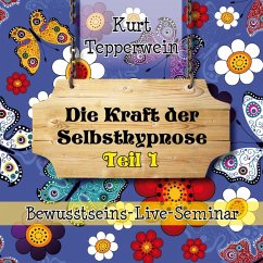 Bewusstseins-Live-Seminar: Die Kraft Der Selbsthypnose - Teil 1 (MP3-Download)