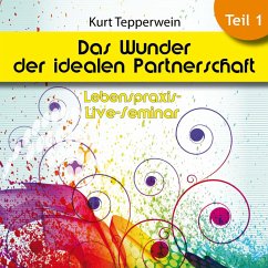 Lebenspraxis-Live-Seminar: Das Wunder der idealen Partnerschaft - Teil 1 (MP3-Download)