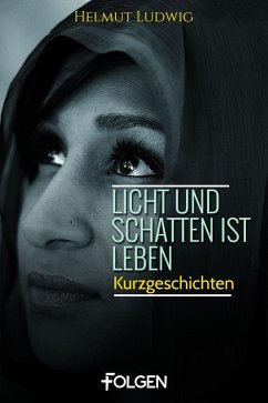 Licht und Schatten ist Leben (eBook, ePUB) - Ludwig, Helmut