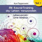 Lebenspraxis-Live-Seminar: Mit Kausal -Training das Leben verwandeln - Teil 1 (MP3-Download)