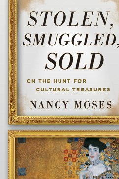 Stolen, Smuggled, Sold: On the Hunt for Cultural Treasures - Moses, Nancy