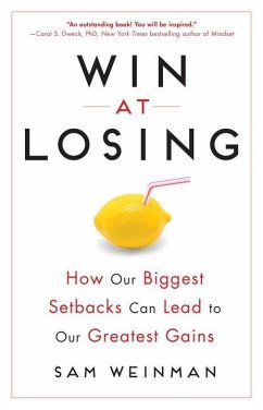 Win at Losing: How Our Biggest Setbacks Can Lead to Our Greatest Gains - Weinman, Sam