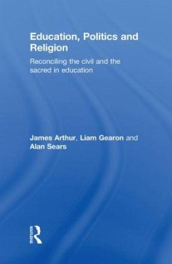 Education, Politics and Religion - Arthur, James; Gearon, Liam; Sears, Alan