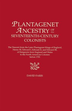 Plantagenet Ancestry of Seventeenth-Century Colonists. the Descent from the Later Plantagenet Kings of England, Henry III, Edward I, Edward II, and Ed - Faris, David