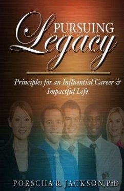 Pursuing Legacy: Principles for an Influential Career & Impactful Life - Jackson, Porscha R.