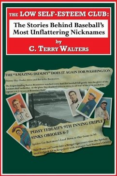 The Low Self-Esteem Club: The Stories Behind Baseball's Most Unflattering Nicknames - Walters, C. Terry