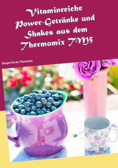 Vitaminreiche Power-Getränke und Shakes aus dem Thermomix TM5 - Jansens, Daniela