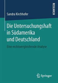 Die Untersuchungshaft in Südamerika und Deutschland - Kirchhofer, Sandra