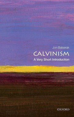 Calvinism: A Very Short Introduction - Balserak, Jon