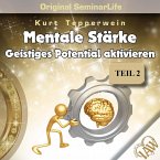 Mentale Stärke: Geistiges Potential Aktivieren (Original Seminar Life), Teil 2 (MP3-Download)