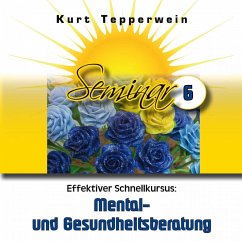 Cover Effektiver Schnellkursus: Mental- Und Gesundheitsberatung (Seminar - Teil 6) (MP3-Download)