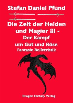 Der Kampf um Gut und Böse / Die Zeit der Helden und Magier Bd.3 - Pfund, Stefan Daniel