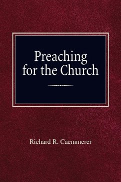 Preaching For the Church - Caemmerer, Richard R
