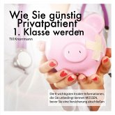 Wie Sie günstig Privatpatient 1. Klasse werden (MP3-Download)
