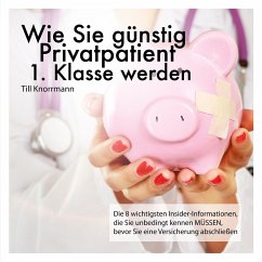 Wie Sie günstig Privatpatient 1. Klasse werden (MP3-Download)