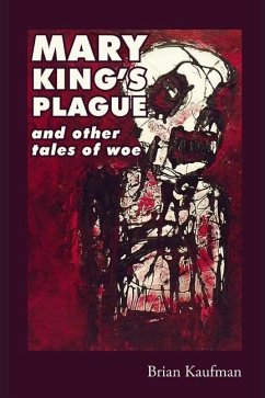 Mary King's Plague and Other Tales of Woe - Kaufman, Brian