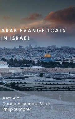 Arab Evangelicals in Israel - Ajaj, Azar; Miller, Duane Alexander; Sumpter, Philip
