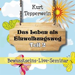 Bewusstseins-Live-Seminar: Das Leben als Einweihungsweg - Teil 2 (MP3-Download)