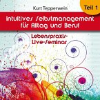 Lebenspraxis-Live-Seminar: Intuitives Selbst-Management für Alltag und Beruf - Teil 1 (MP3-Download)