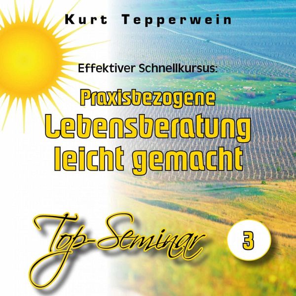 Effektiver Schnellkursus: Praxisbezogene Lebensberatung leicht gemacht (Top-Seminar - Teil 3) (MP3-Download)