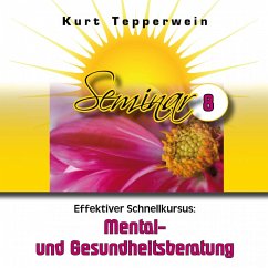 Effektiver Schnellkursus: Mental- Und Gesundheitsberatung (Seminar - Teil 8) (MP3-Download)