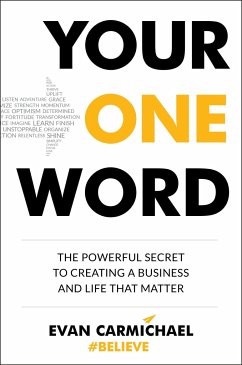 Your One Word: The Powerful Secret to Creating a Business and Life That Matter - Carmichael, Evan