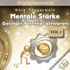 Mentale Stärke: Geistiges Potential Aktivieren (Original Seminar Life), Teil 1 (MP3-Download)