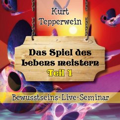 Bewusstseins-Live-Seminar: Das Spiel des Lebens meistern - Teil 1 (MP3-Download)