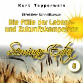 Effektiver Schnellkursus: Die Fülle der Lebens- Und Zukunftskompetenz (Seminar-Extra - Teil 8) (MP3-Download) Effektiver Schnellkursus: Die Fülle der Lebens- Und Zukunftskompetenz (Seminar-Extra - Teil 8) (MP3-Download)