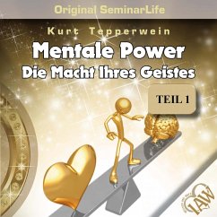Mentale Power: Die Macht Ihres Geistes (Original Seminar Life), Teil 1 (MP3-Download)