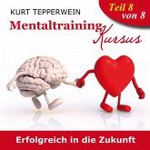 Mentaltraining Kursus: Erfolgreich in die Zukunft - Teil 8 (MP3-Download)