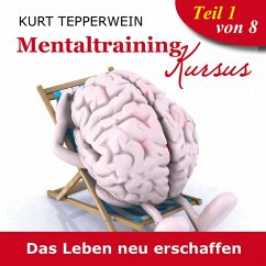 Mentaltraining Kursus: Das Leben neu erschaffen - Teil 1 (MP3-Download)