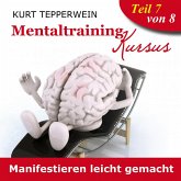 Mentaltraining Kursus: Manifestieren leicht gemacht - Teil 7 (MP3-Download)