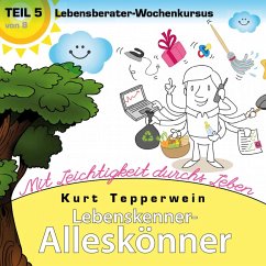 Lebenskenner-Alleskönner: Mit Leichtigkeit durchs Leben (Lebensberater-Wochenkursus), Teil 5 (MP3-Download)