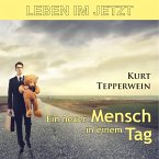 Leben im Jetzt: Ein neuer Mensch in einem Tag (MP3-Download)