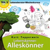 Lebenskenner-Alleskönner: Mit Leichtigkeit durchs Leben (Lebensberater-Wochenkursus), Teil 3 (MP3-Download) Lebenskenner-Alleskönner: Mit Leichtigkeit durchs Leben (Lebensberater-Wochenkursus), Teil 3 (MP3-Download)