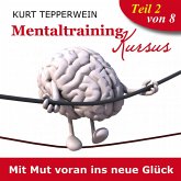 Mentaltraining Kursus: Mit Mut voran ins neue Glück - Teil 2 (MP3-Download)