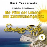 Effektiver Schnellkursus: Die Fülle der Lebens- Und Zukunftskompetenz (Seminar-Extrateil 4) (MP3-Download) Effektiver Schnellkursus: Die Fülle der Lebens- Und Zukunftskompetenz (Seminar-Extrateil 4) (MP3-Download)