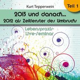 Lebenspraxis-Live-Seminar: 2013 und danach, 2012 als Zeitfenster des Umbruchs - Teil 1 (MP3-Download) Lebenspraxis-Live-Seminar: 2013 und danach, 2012 als Zeitfenster des Umbruchs - Teil 1 (MP3-Download)