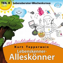 Lebenskenner-Alleskönner: Mit Leichtigkeit durchs Leben (Lebensberater-Wochenkursus), Teil 4 (MP3-Download)