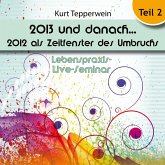 Lebenspraxis-Live-Seminar: 2013 und danach, 2012 als Zeitfenster des Umbruchs - Teil 2 (MP3-Download) Lebenspraxis-Live-Seminar: 2013 und danach, 2012 als Zeitfenster des Umbruchs - Teil 2 (MP3-Download)