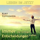 Leben im Jetzt: Immer die richtigen Entscheidungen treffen (MP3-Download) Leben im Jetzt: Immer die richtigen Entscheidungen treffen (MP3-Download)